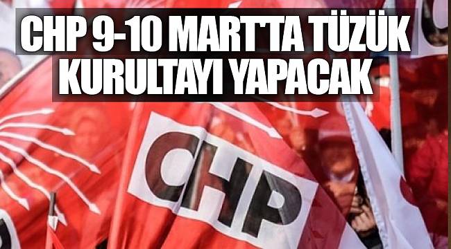 CHP 9-10 Mart'ta tüzük kurultayı yapacak
