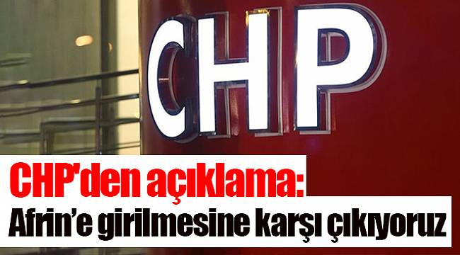 CHP'den açıklama: Afrin’e girilmesine karşı çıkıyoruz