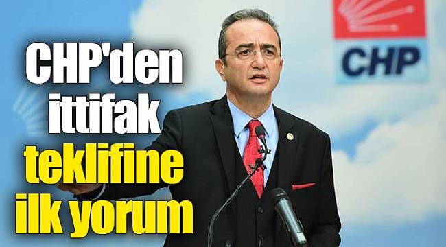 CHP'den ittifak teklifine ilk yorum