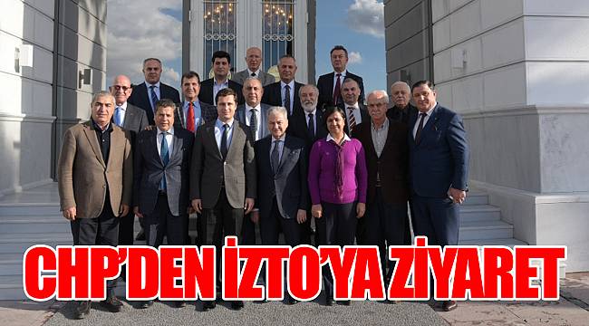 CHP’DEN İZTO’YA ZİYARET