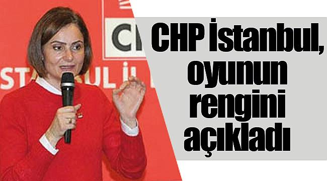 CHP İstanbul, oyunun rengini açıkladı