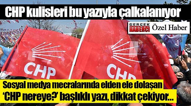CHP kulisleri bu yazıyla çalkalanıyor