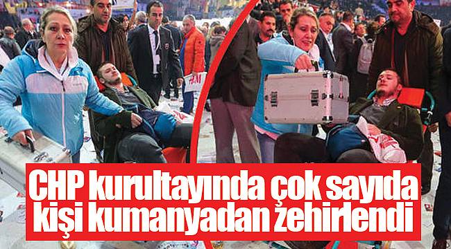 CHP kurultayında çok sayıda kişi kumanyadan zehirlendi