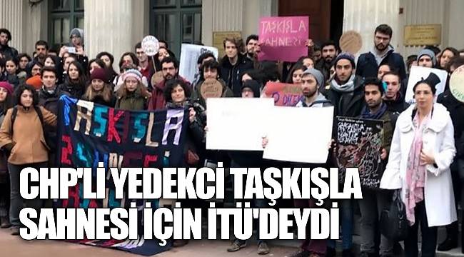 CHP'Lİ YEDEKCİ TAŞKIŞLA SAHNESİ İÇİN İTÜ'DEYDİ
