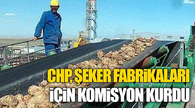 CHP, Şeker Fabrikaları için komisyon kurdu