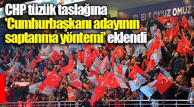 CHP tüzük taslağına 'Cumhurbaşkanı adayının saptanma yöntemi' eklendi
