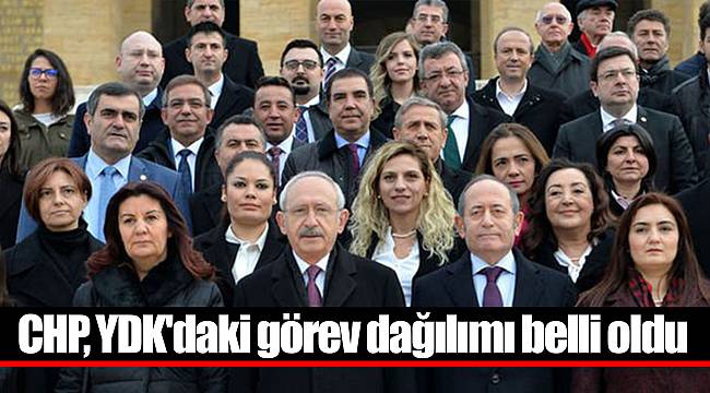 CHP, YDK'daki görev dağılımı belli oldu