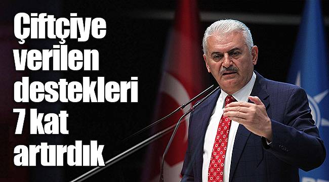 Çiftçiye verilen destekleri 7 kat artırdık