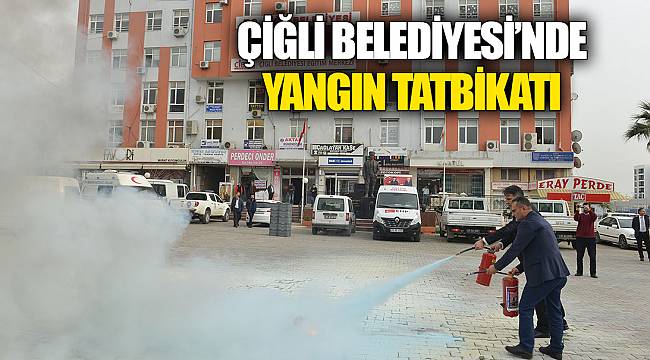 ÇİĞLİ BELEDİYESİ’NDE YANGIN TATBİKATI
