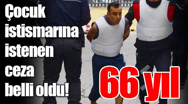 Çocuk istismarına istenen ceza belli oldu!