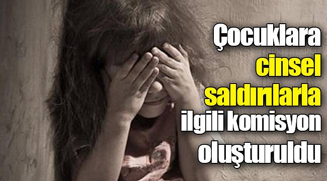 Çocuklara cinsel saldırılarla ilgili komisyon oluşturuldu