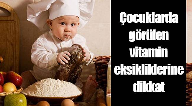 Çocuklarda görülen vitamin eksikliklerine dikkat