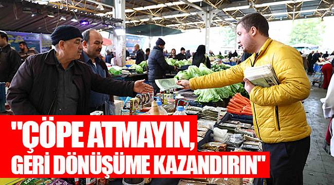 "Çöpe atmayın, geri dönüşüme kazandırın"