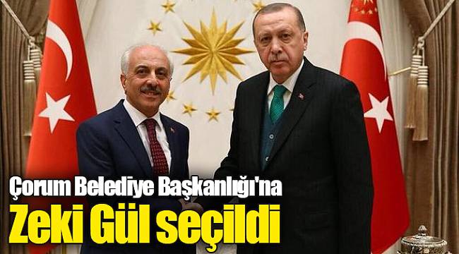 Çorum Belediye Başkanlığı'na Zeki Gül seçildi