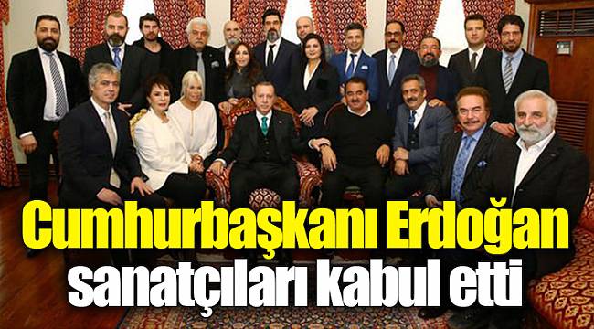 Cumhurbaşkanı Erdoğan sanatçıları kabul etti