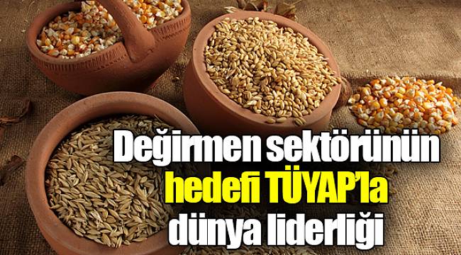 Değirmen sektörünün hedefi TÜYAP’la dünya liderliği