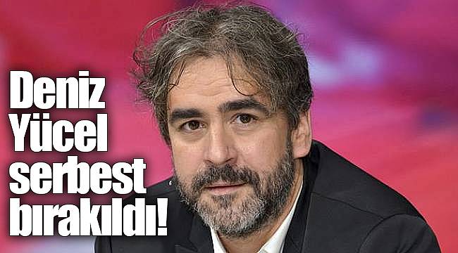Deniz Yücel serbest bırakıldı!
