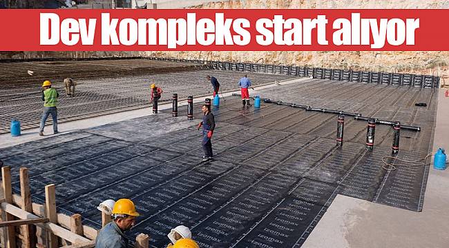 Dev kompleks start alıyor