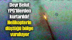 Deyr Belut YPG'lilerden kurtarıldı! Helikopterin düştüğü bölge vuruluyor