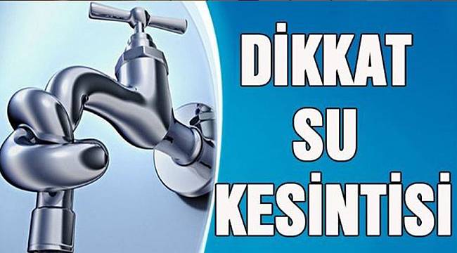 Dikkat su kesintisi!
