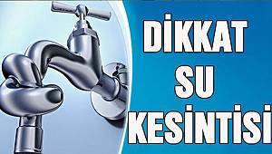 Dikkat su kesintisi!