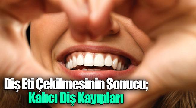 Diş Eti Çekilmesinin Sonucu; Kalıcı Diş Kayıpları