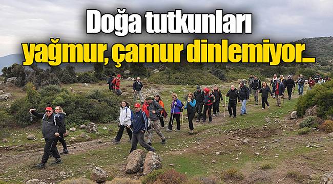 Doğa tutkunları yağmur, çamur dinlemiyor...