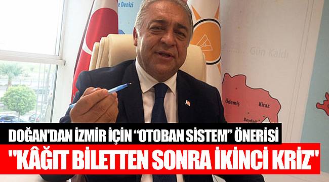 DOĞAN'DAN İZMİR İÇİN “OTOBAN SİSTEM” ÖNERİSİ