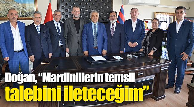 Doğan, “Mardinlilerin temsil talebini ileteceğim”