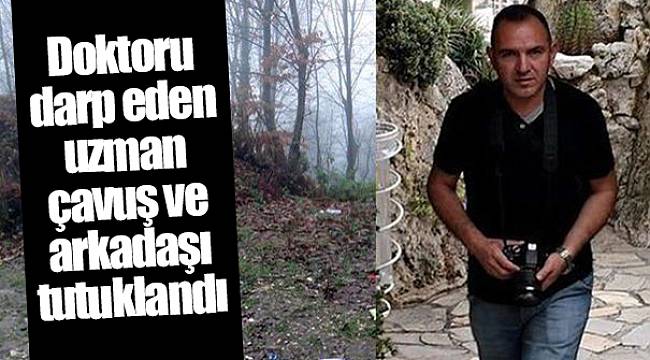 Doktoru darp eden uzman çavuş ve arkadaşı tutuklandı