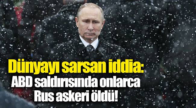 Dünyayı sarsan iddia: ABD saldırısında onlarca Rus askeri öldü!