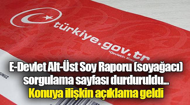 E-Devlet Alt-Üst Soy Raporu (soyağacı) sorgulama sayfası durduruldu... Konuya ilişkin açıklama geldi
