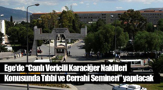Ege’de “Canlı Vericili Karaciğer Nakilleri Konusunda Tıbbi ve Cerrahi Semineri” yapılacak