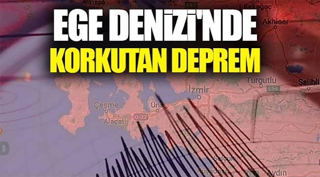Ege Denizi'nde korkutan deprem