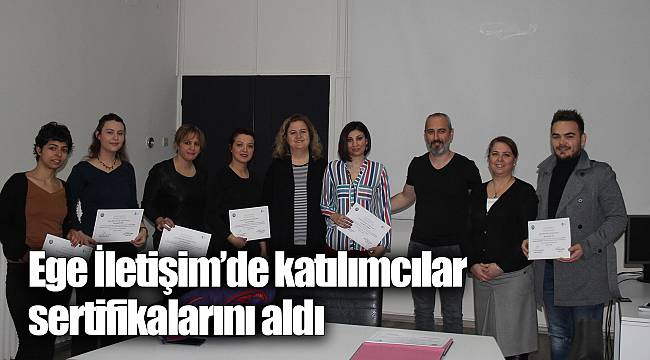 Ege İletişim’de katılımcılar sertifikalarını aldı