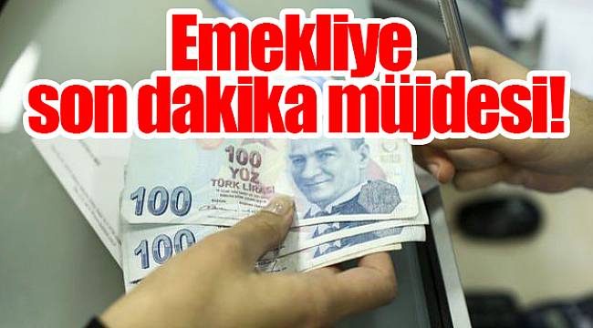 Emekliye son dakika müjdesi!