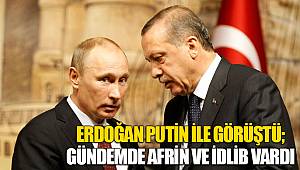 Erdoğan Putin ile görüştü; gündemde Afrin ve İdlib vardı