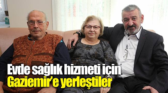 Evde sağlık hizmeti için Gaziemir’e yerleştiler