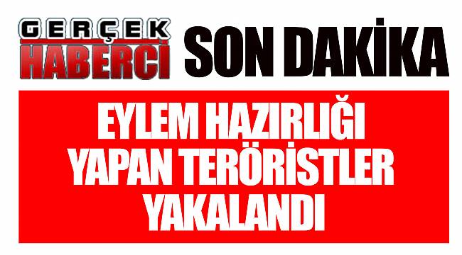 Eylem hazırlığı yapan teröristler yakalandı