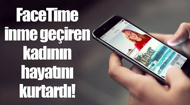 FaceTime inme geçiren kadının hayatını kurtardı!