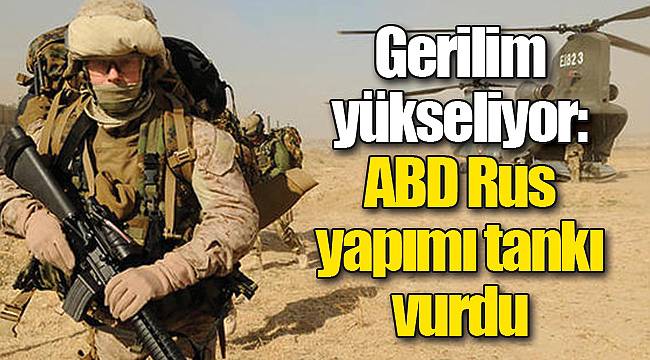 Gerilim yükseliyor: ABD Rus yapımı tankı vurdu