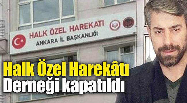 Halk Özel Harekâtı Derneği kapatıldı