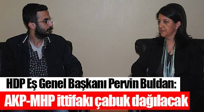 HDP Eş Genel Başkanı Pervin Buldan: AKP-MHP ittifakı çabuk dağılacak