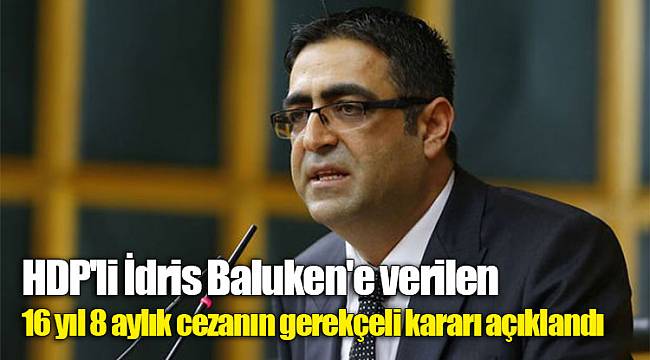 HDP'li İdris Baluken'e verilen 16 yıl 8 aylık cezanın gerekçeli kararı açıklandı