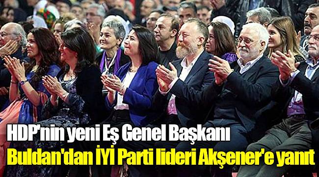 HDP'nin yeni Eş Genel Başkanı Buldan'dan İYİ Parti lideri Akşener'e yanıt