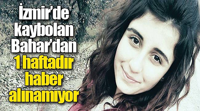 Hemşirelik öğrencisi Bahar’dan 1 haftadır haber alınamıyor