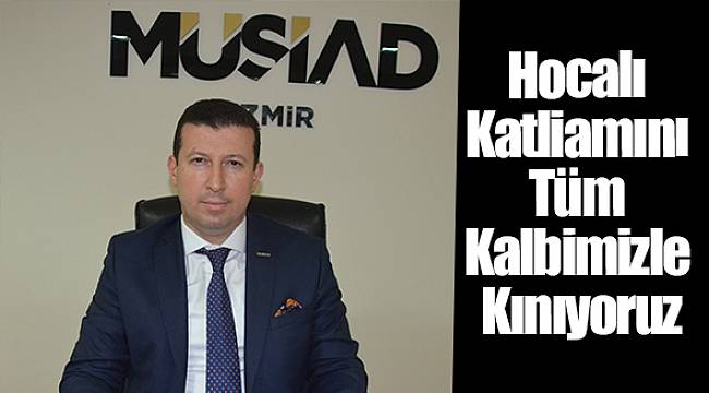Hocalı Katliamını Tüm Kalbimizle Kınıyoruz