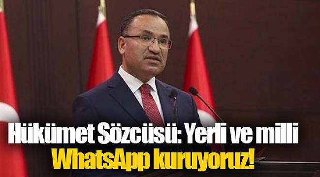 Hükümet Sözcüsü: Yerli ve milli WhatsApp kuruyoruz!