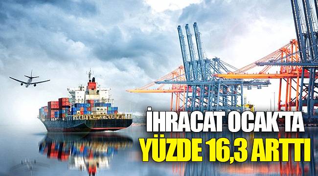 İhracat Ocak'ta Yüzde 16,3 Arttı