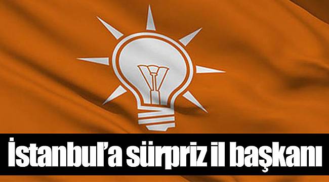 İstanbul’a sürpriz il başkanı